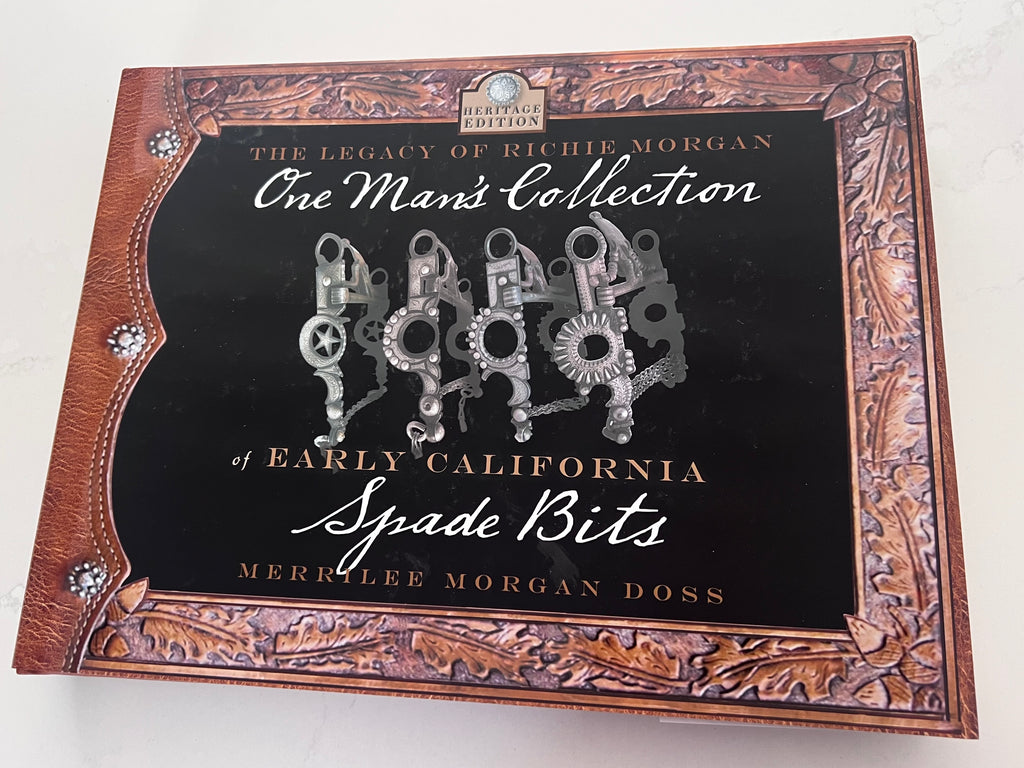 Limited Edition 127/200 The Legacy of Richie Morgan "One Man's Collection of Early California Spade Bits" by Merrilee Doss