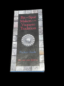 Bit and Spur Makers in the Vaquero Tradition Pocket Guide by Ned and Jody Martin