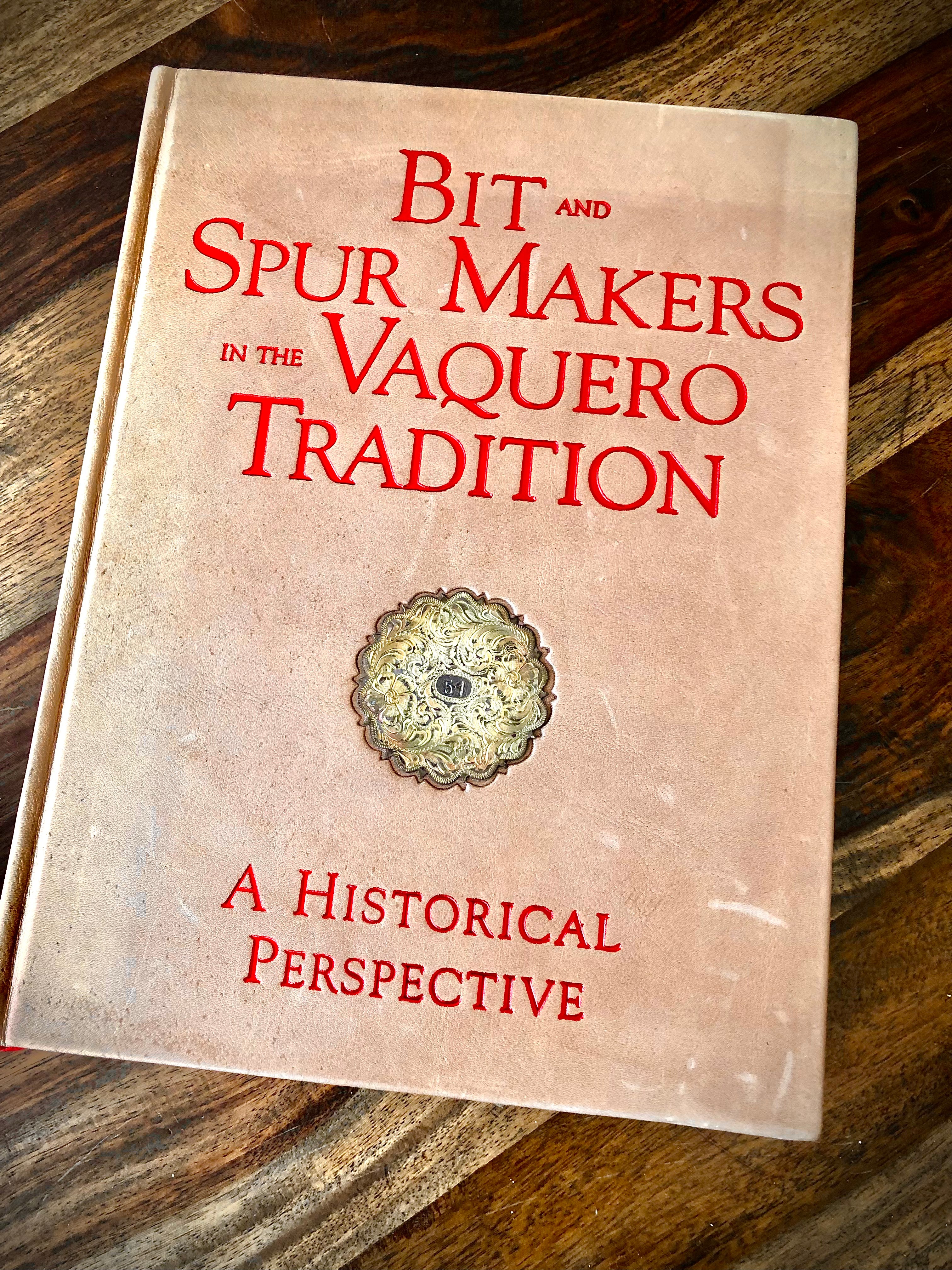 Limited Edition 51/250 Leather “Bit And Spur Makers In The Vaquero Tradition” by Ned and Jody Martin